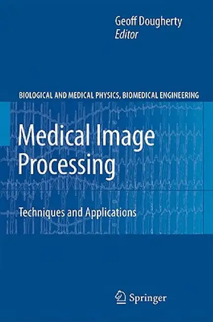 Medical Image Processing: Techniques and Applications by Geoff Dougherty