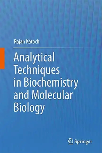 Analytical Techniques in Biochemistry and Molecular Biology by Rajan Katoch