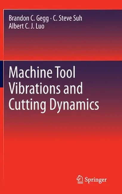 Machine Tool Vibrations and Cutting Dynamics by Brandon C. Gegg