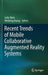Recent Trends of Mobile Collaborative Augmented Reality Systems by Leila Alem