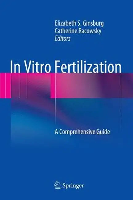 In Vitro Fertilization: A Comprehensive Guide by Elizabeth S. Ginsburg