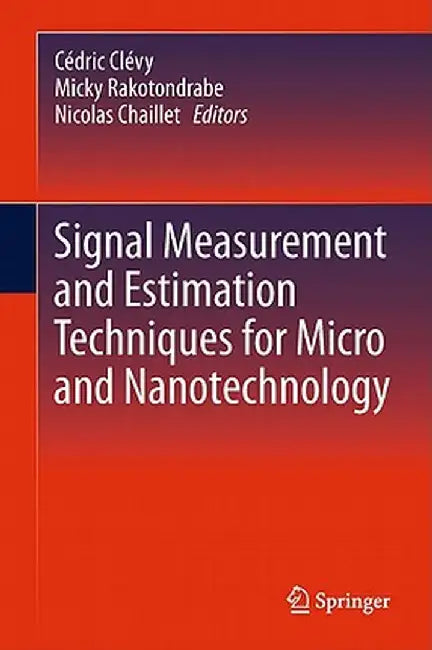 Signal Measurement and Estimation Techniques for Micro and Nanotechnology by Cédric Clévy