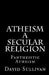 Atheism: A Secular Religion: Introduction To Empirical Truth by David Sullivan