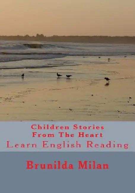 Children Stories From The Heart: Learn English Reading by Brunilda Milan