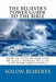 The Believer's Power Guide To The Bible: How To Utilze The Gifts Of God's Powers To Live Life More Abundantly by Solon Roberts