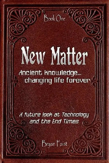 New Matter: Ancient Knowledge - Changing Life Forever by Bryan Faist