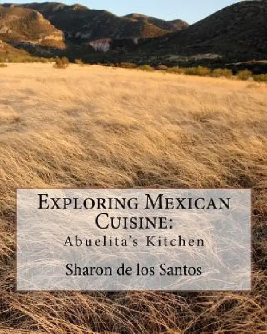 Exploring Mexican Cuisine by Sharon De Los Santos