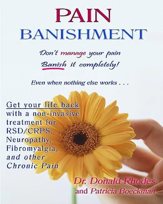 Pain Banishment. Don'T Manage Your Pain. Banish It Completely! Even When Nothing Else Works...: A Non-Invasive Treatment For Rsd Crps Neuropathy Fib by Donald Rhodes