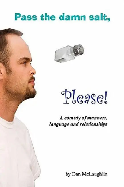Pass the damn salt, please: A comedy of manners, language and relationships by Dan McLaughlin