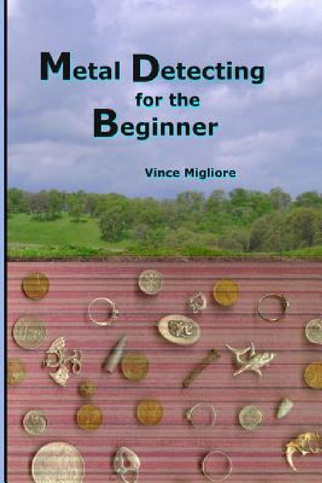 Metal Detecting for the Beginner by Vince Migliore