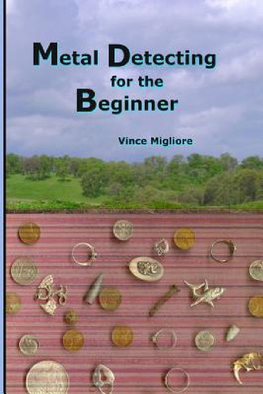 Metal Detecting for the Beginner by Vince Migliore