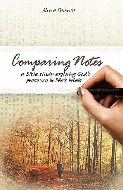 Comparing Notes: a Bible study exploring God's presence in life's trials by Alane Pearce