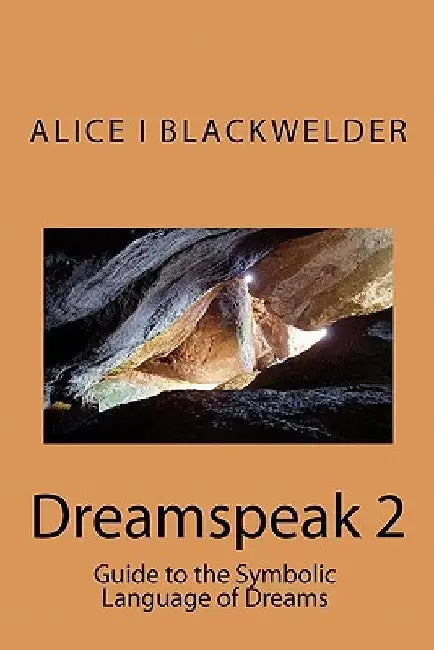 Dreamspeak 2: Guide to the Symbolic Language of Dreams by Alice Blackwelder