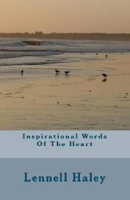 Inspirational Words Of The Heart by Lennell Haley