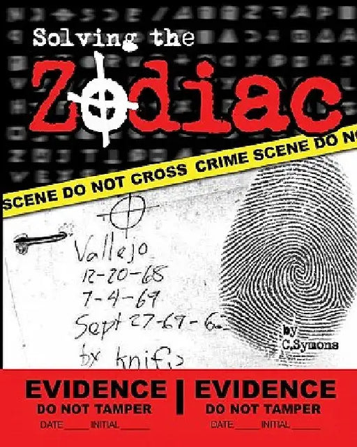 Solving the Zodiac: The Zodiac Killer Case Files by C. Symons