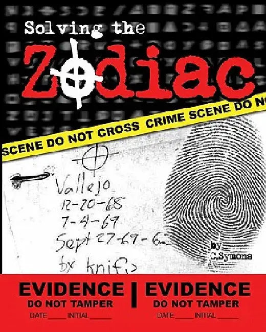 Solving the Zodiac: The Zodiac Killer Case Files by C. Symons