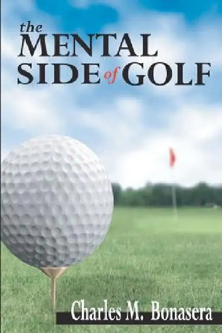 The Mental Side of Golf by Charles Bonasera
