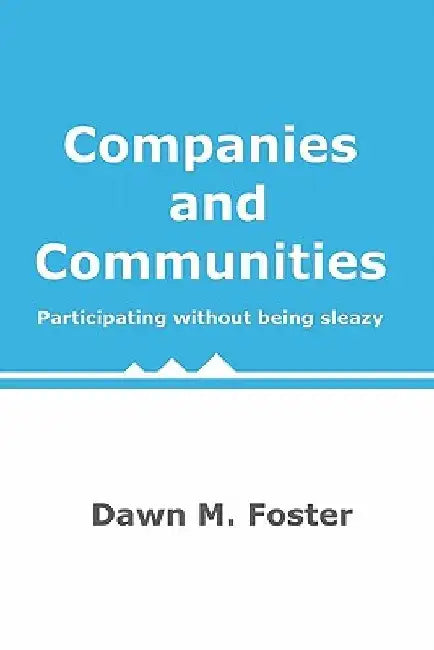 Companies and Communities: Participating without being sleazy by Dawn M. Foster