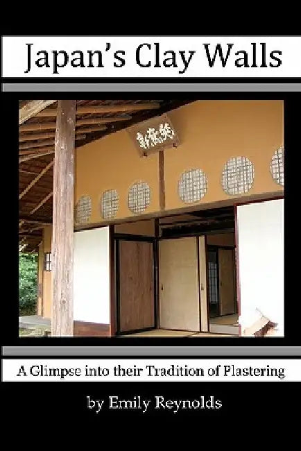 Japan's Clay Walls: A Glimpse into their Plaster Craft by Emily Reynolds