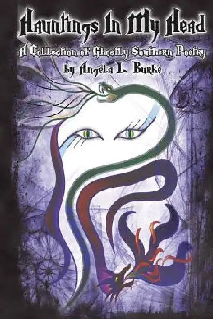 Hauntings In My Head: A Collection of Ghostly Southern Poetry by Angela L. Burke