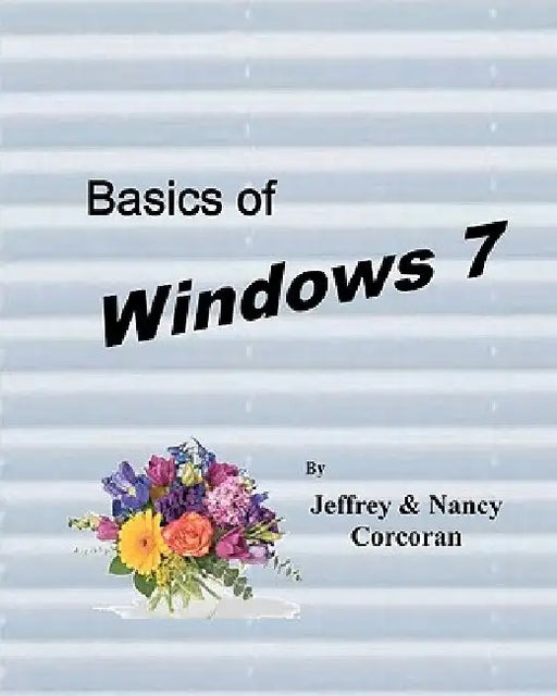 Basics of Windows 7 by Nancy Corcoran