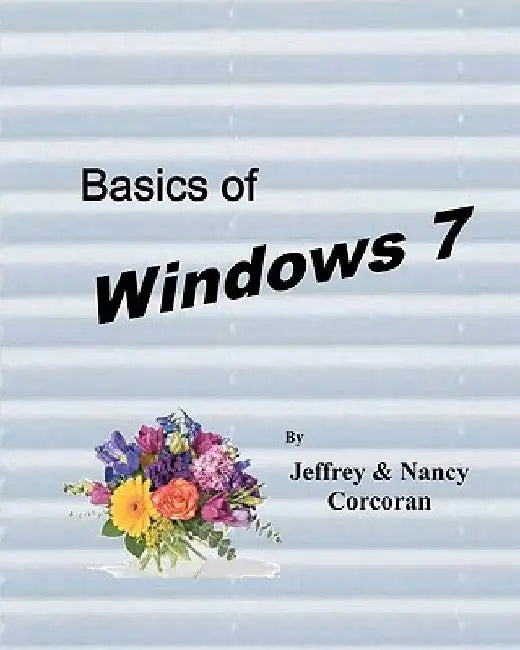 Basics of Windows 7 by Nancy Corcoran