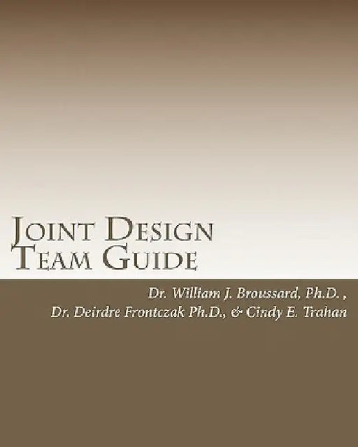 Joint Design Team Guide: A collaborative approach to executing breakthrough business strategies by Cindy E. Trahan