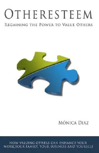 Otheresteem: Regaining the Power to Value Others by Monica Diaz
