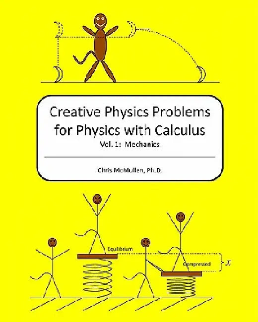 Creative Physics Problems for Physics with Calculus: Mechanics by Chris McMullen