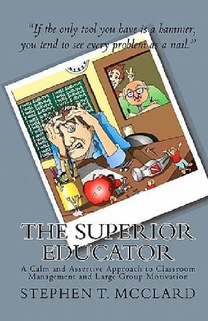 The Superior Educator: A Calm and Assertive Approach to Classroom Management and Large Group Motivation by Tony Boyd Sr