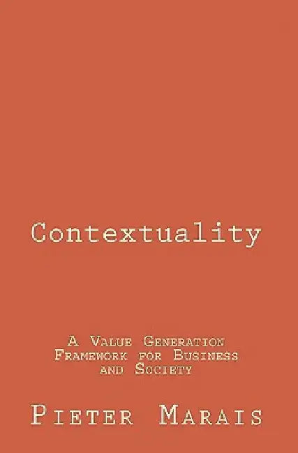 Contextuality: A Value Generation Framework for Business and Society by Pieter Marais