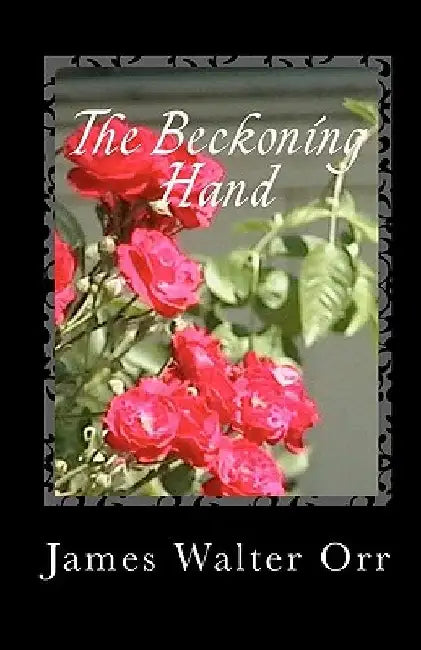 The Beckoning Hand: A Book of Poetry by James Walter Orr