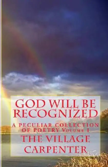 God Will Be Recognized A Peculiar Collection of Poetry Volume I by Minister Charles Lee Emerson