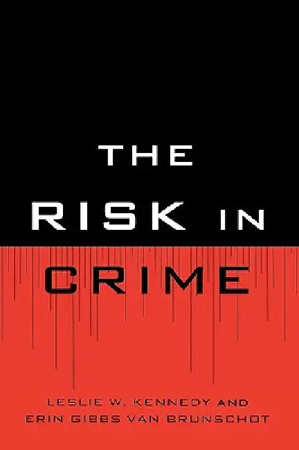 Risk in Crime by Leslie W. Kennedy, Erin Gibbs Van Brunschot