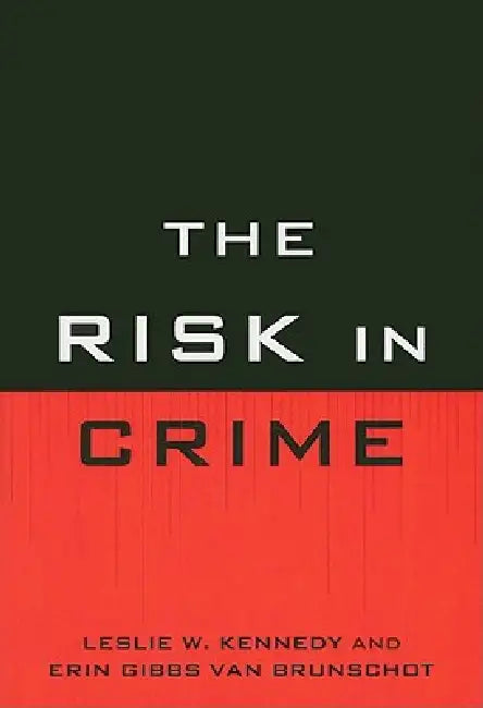 Risk in Crime by Leslie W. Kennedy, Erin Gibbs Van Brunschot