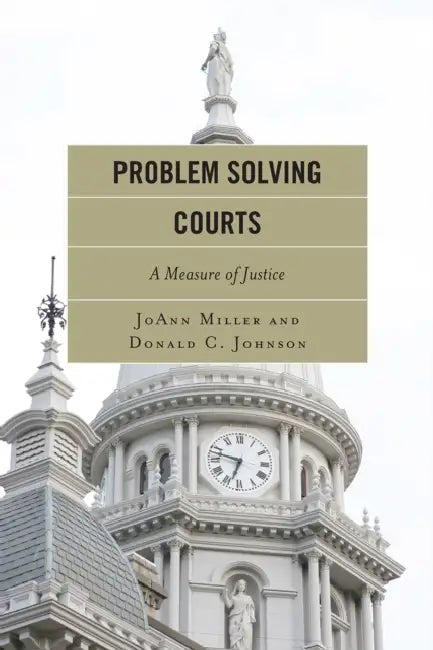 Problem Solving Courts: A Measure of Justice by Joann Miller, Donald C. Johnson