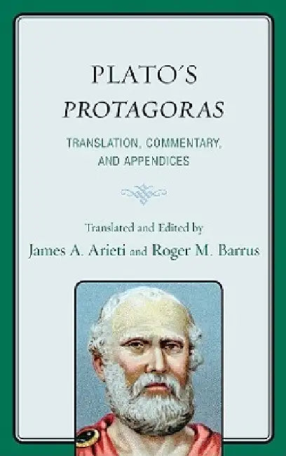 Plato's Protagoras: Translation, Commentary, and Appendices by James A. Arieti, Roger M. Barrus