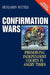 Confirmation Wars: Preserving Independent Courts in Angry Times by Benjamin Wittes
