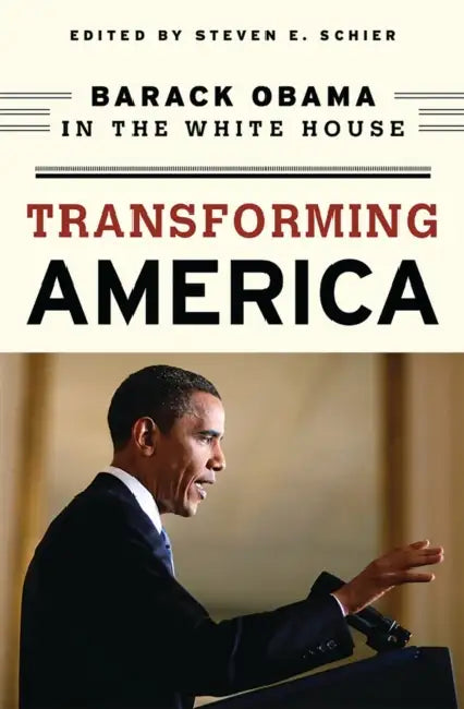 Transforming America: Barack Obama in the White House by Steven E. Schier, John J. Coleman, James L. Guth