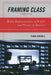 Framing Class: Media Representations of Wealth and Poverty in America by Diana Kendall