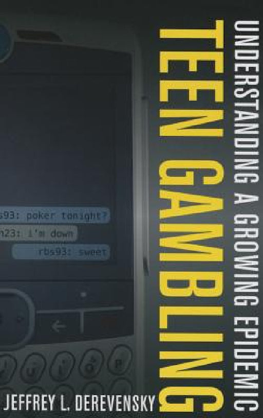 Teen Gambling: Understanding a Growing Epidemic by Jeffrey L. Derevensky