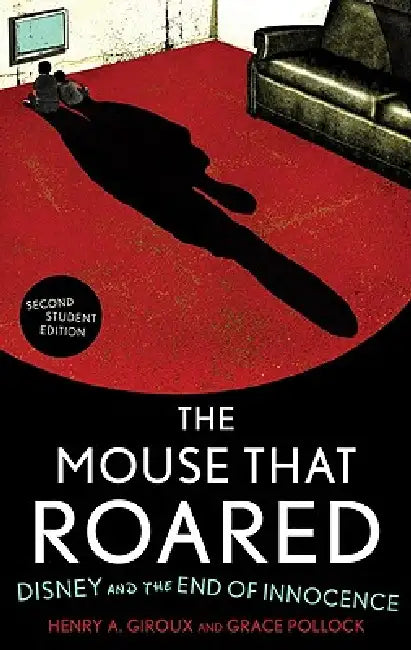 Mouse that Roared: Disney and the End of Innocence by Henry A. Giroux, Grace Pollock