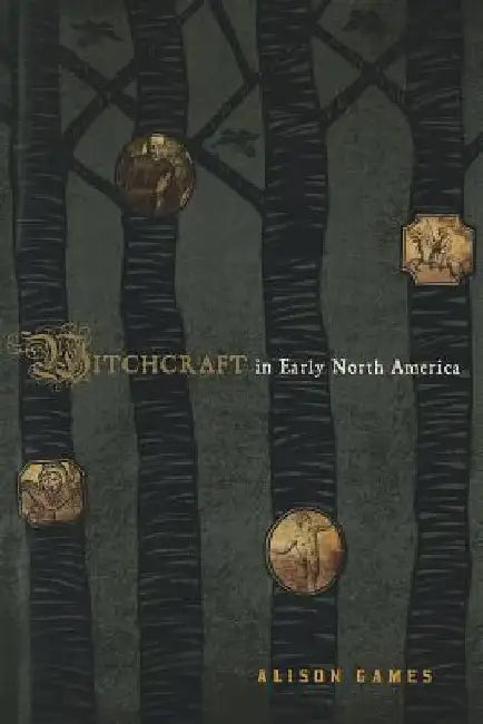 Witchcraft in Early North America by Alison Games