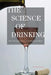 The Science of Drinking: How Alcohol Affects Your Body and Mind by Amitava Dasgupta