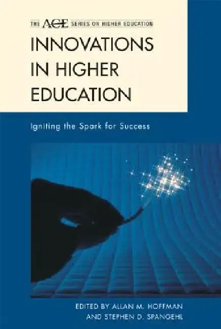 Innovations in Higher Education: Igniting the Spark for Success by Allan M. Hoffman
