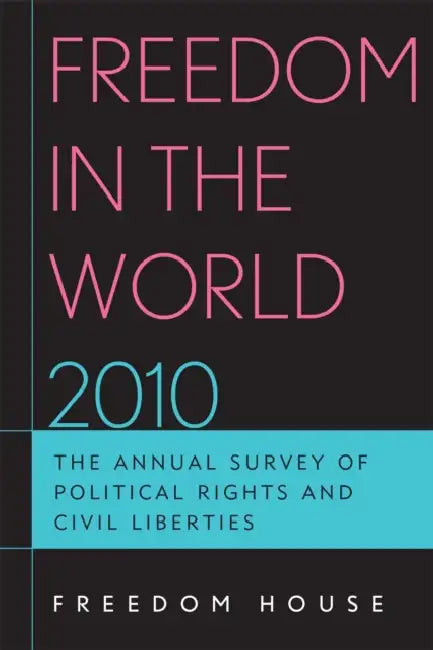 Freedom in the World 2010: The Annual Survey of Political Rights and Civil Liberties by Freedom House