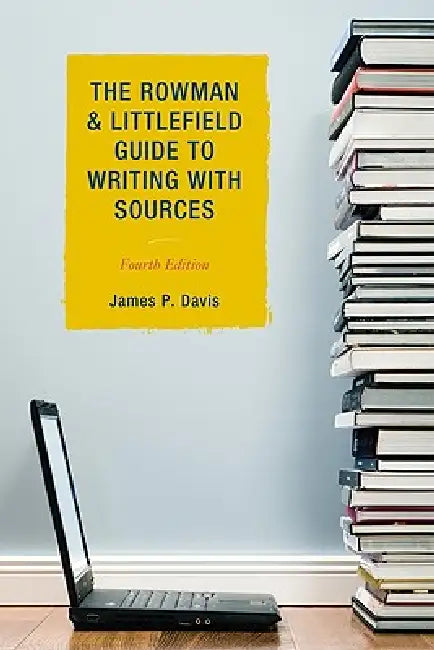 Rowman & Littlefield Guide to Writing with Sources by James P. Davis
