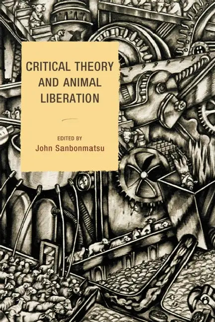 Critical Theory and Animal Liberation by Carol J. Adams, Aaron Bell, Ted Benton