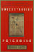 Understanding Psychosis: Issues, Treatments, and Challenges for Sufferers and Their Families by Donald Capps