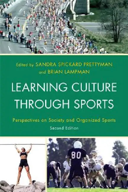 Learning Culture through Sports: Perspectives on Society and Organized Sports by Sandra Spickard Prettyman, Brian Lampman, Doug Abrams